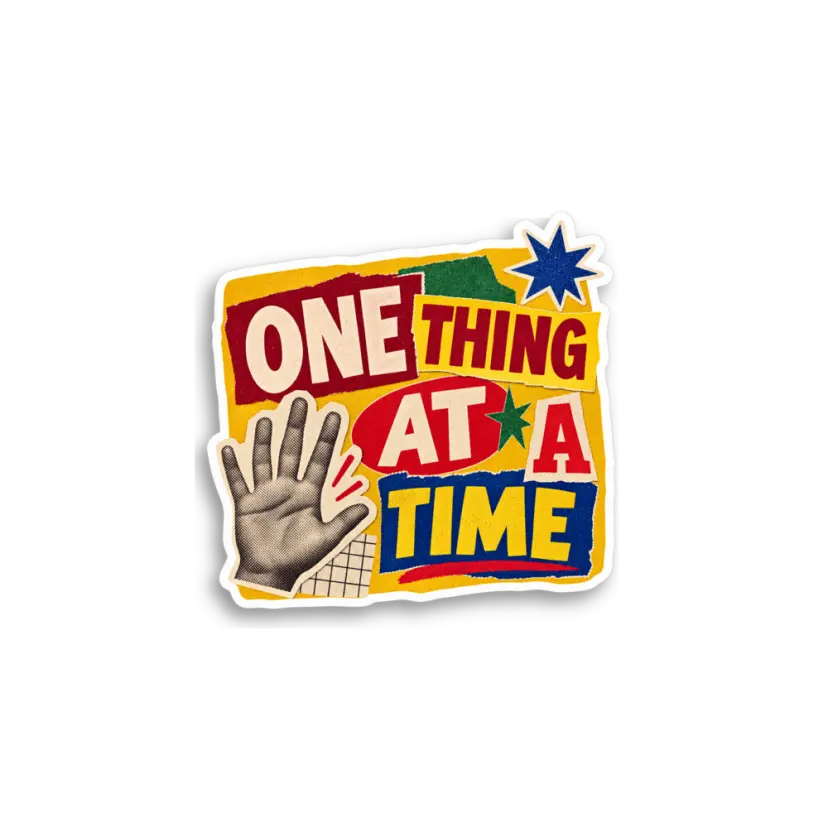 One Thing At A Time Sticker