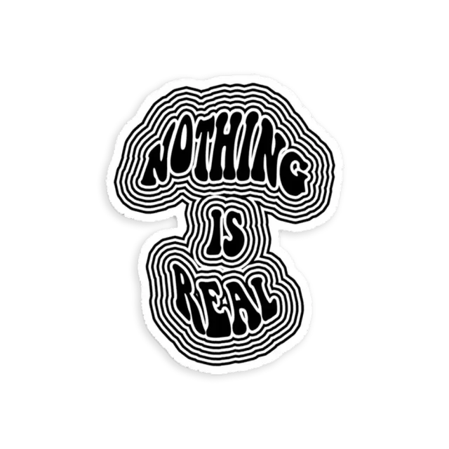 Nothing is Real Sticker