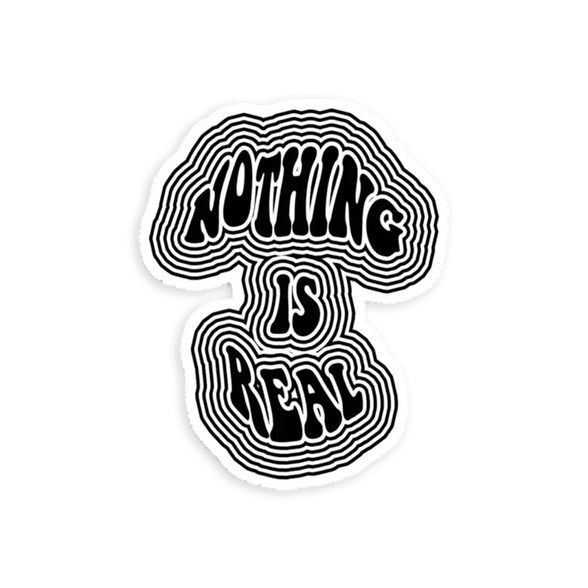 Nothing is Real Sticker