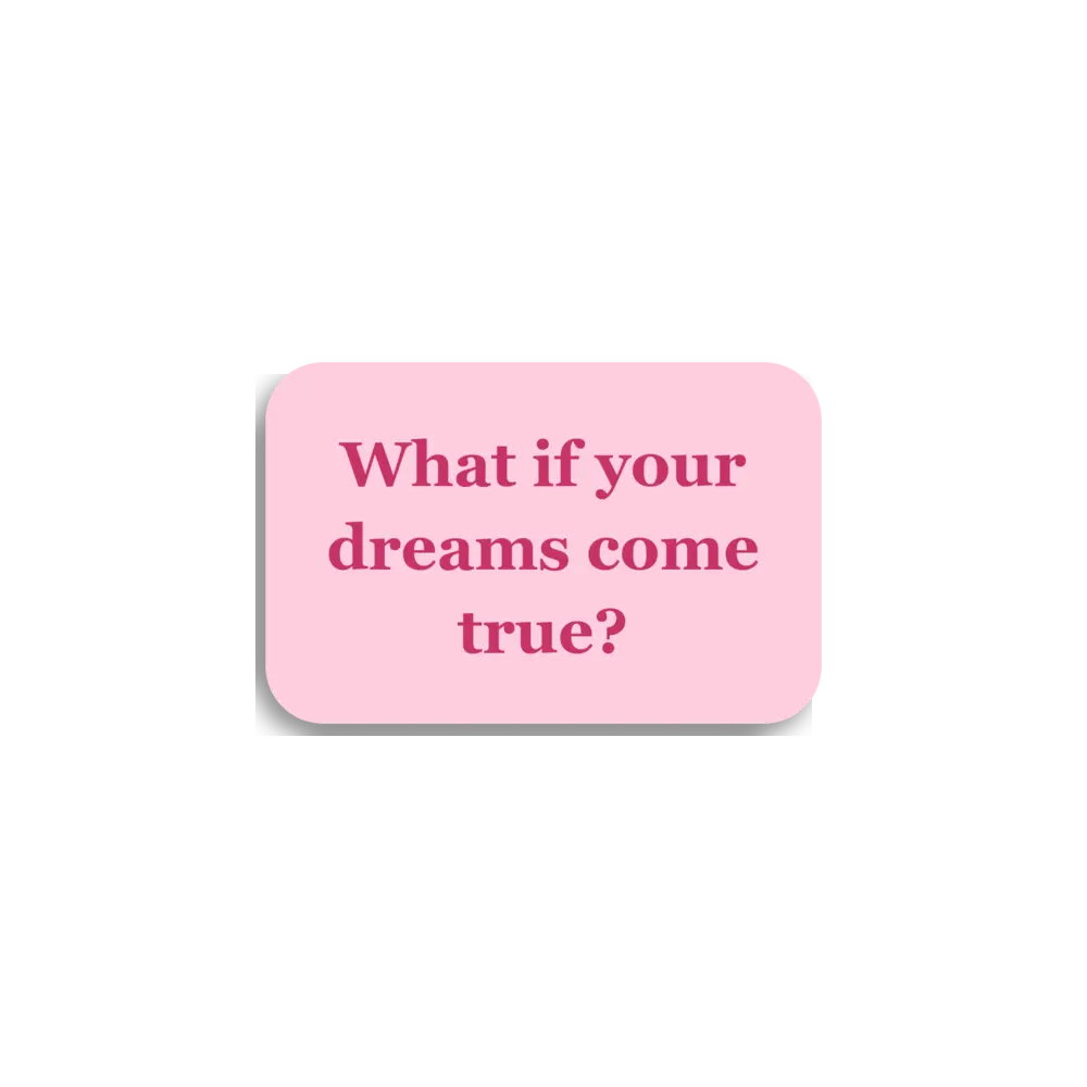 What If Your Dreams Come True Sticker
