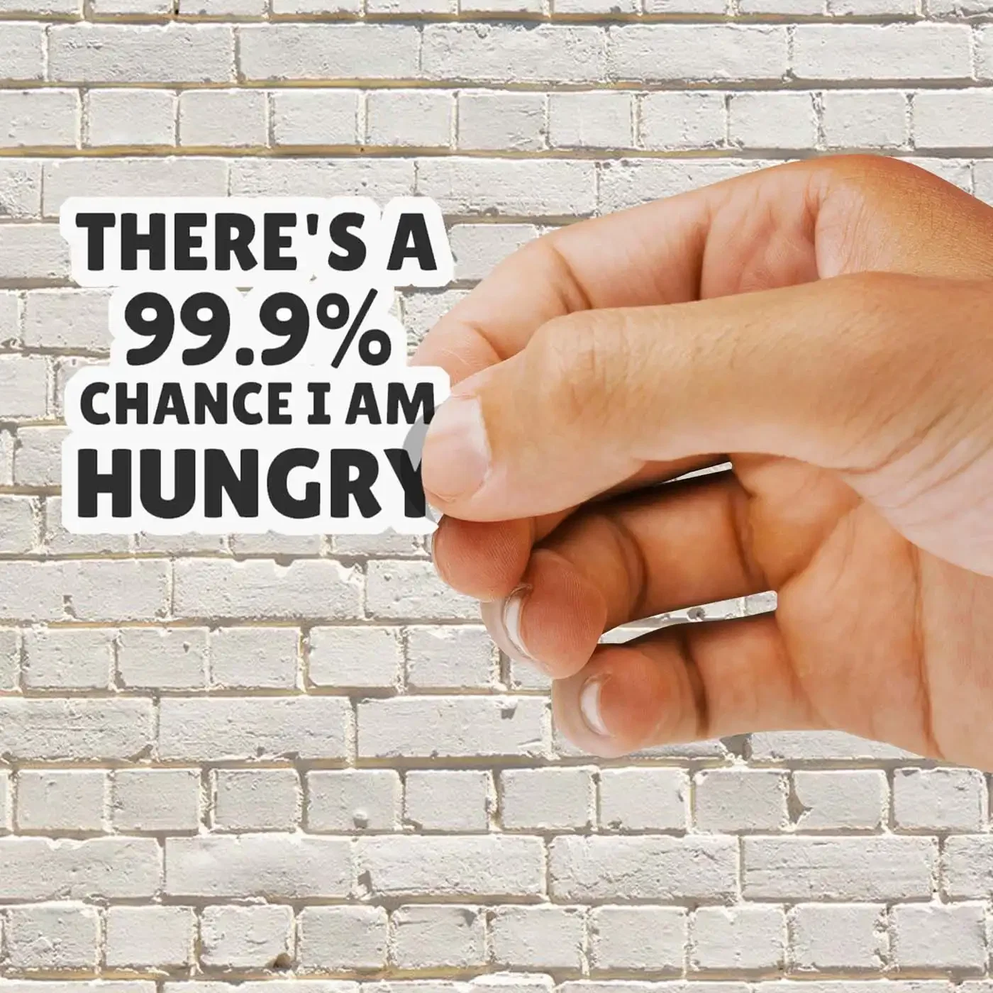 There is a 99.9% chance i am hungry Sticker