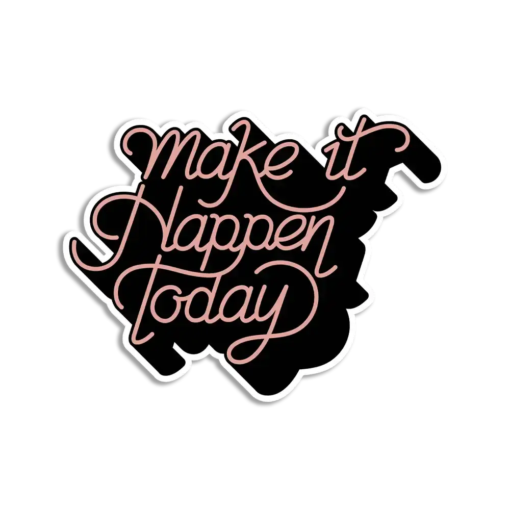 Make it happen today Sticker