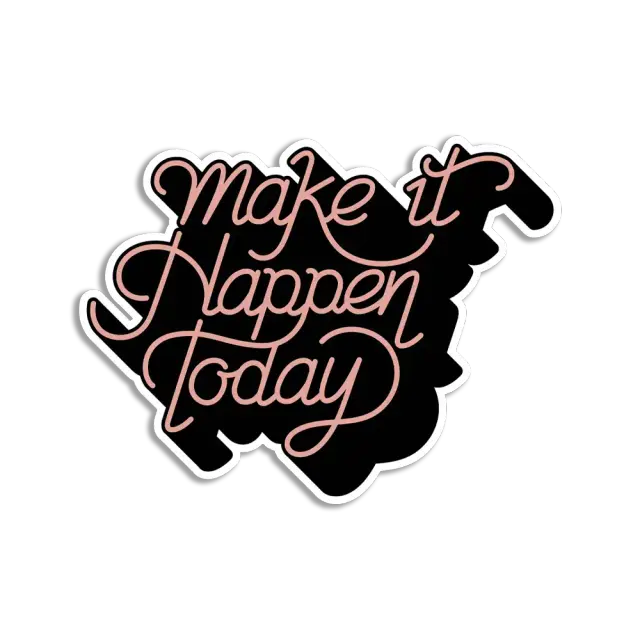 Make it happen today Sticker