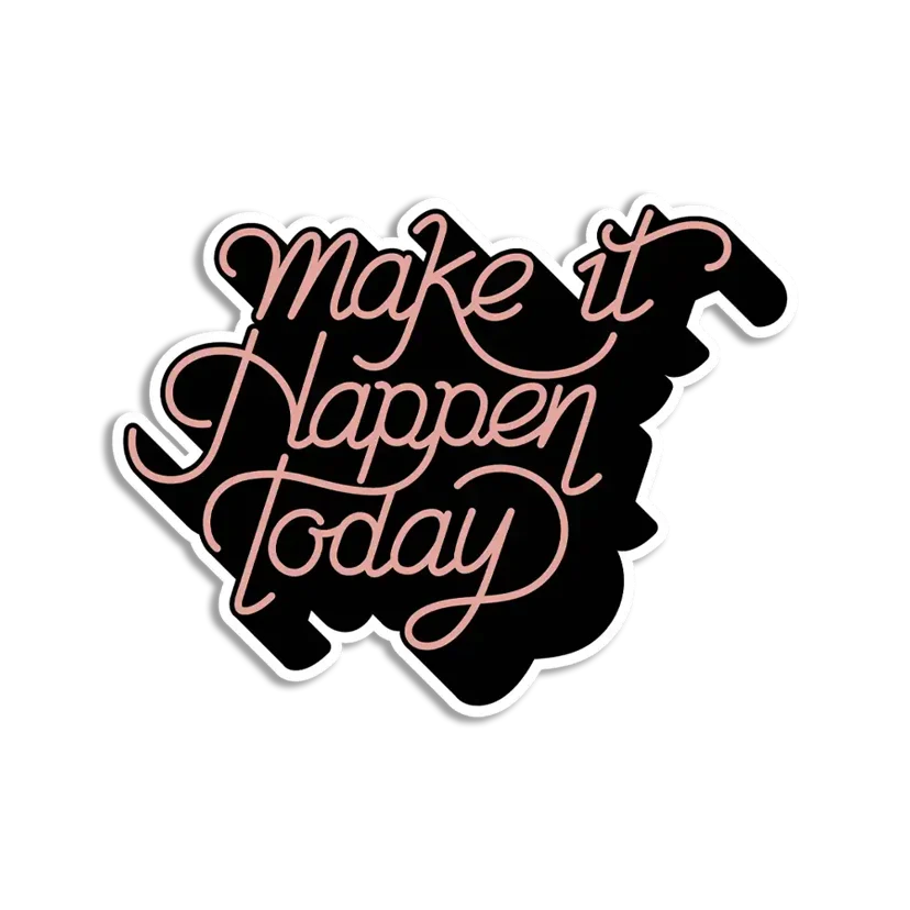 Make it happen today Sticker
