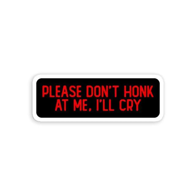 Please Don't Honk At Me I'll Cry Funny Sticker
