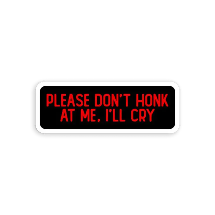 Please Don't Honk At Me I'll Cry Funny Sticker