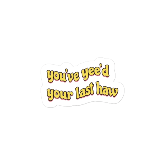 You've yee'd your last haw Sticker