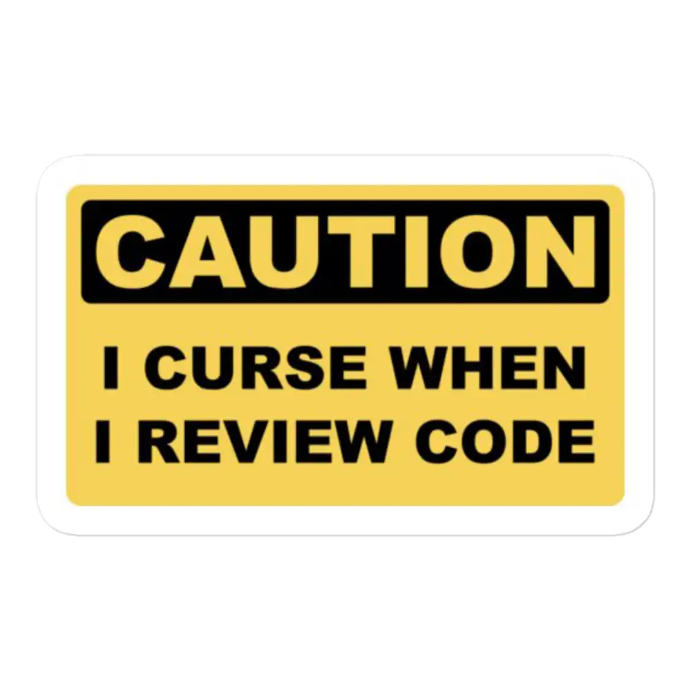 Caution I curse when I review Code