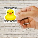 Rubber Duck Caught You Sticker