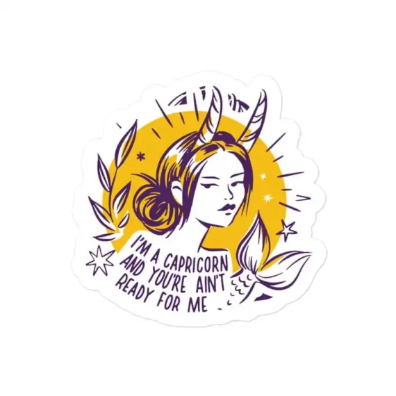 I am Capricorn and you ain't ready for me Zodiac Sticker