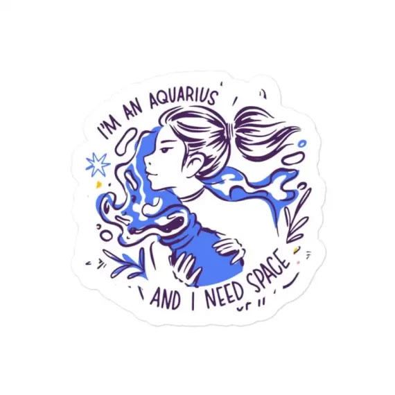 I am an Aquarius and I need space Zodiac Sticker