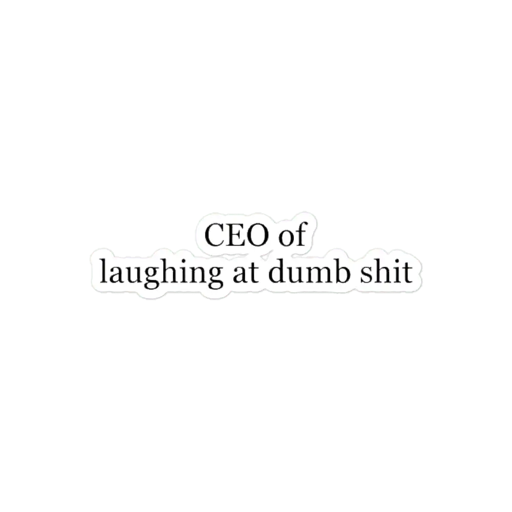 CEO of laughing at dumb shit Sticker