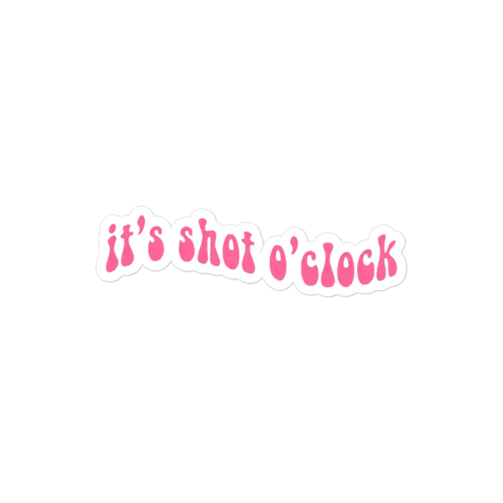 It's shot o'clock Sticker