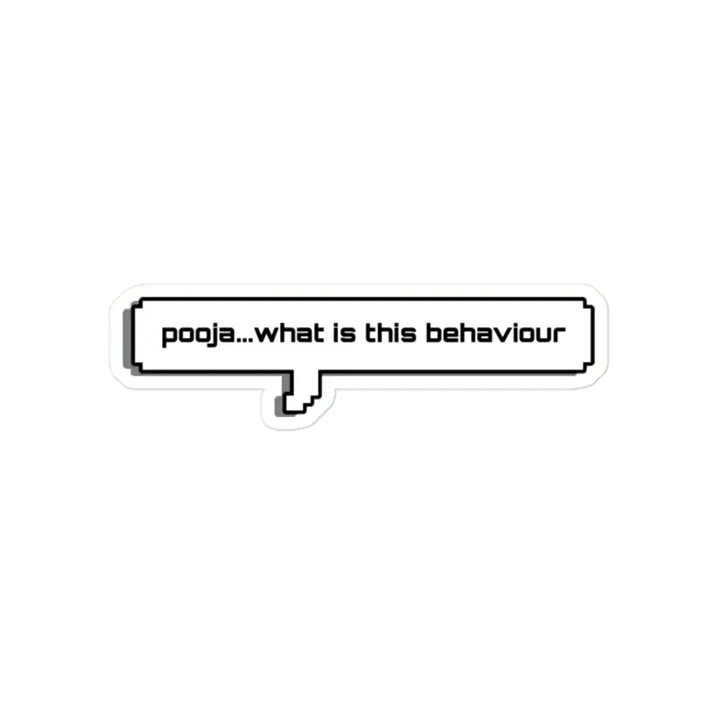 Pooja what is this behaviour Sticker