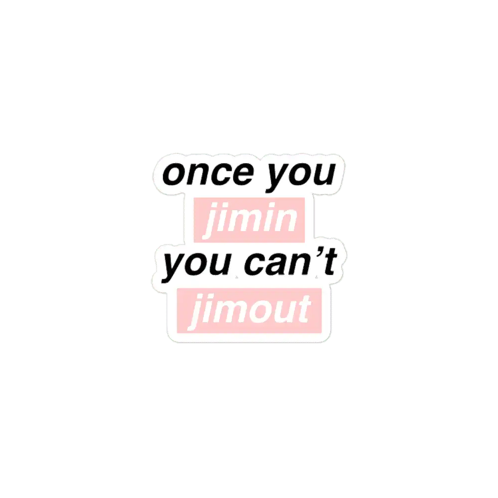 Once you Jimin You can't Jimout Sticker