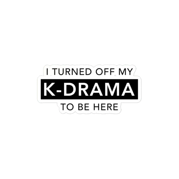 I turned off my KDRAMA to be here Sticker