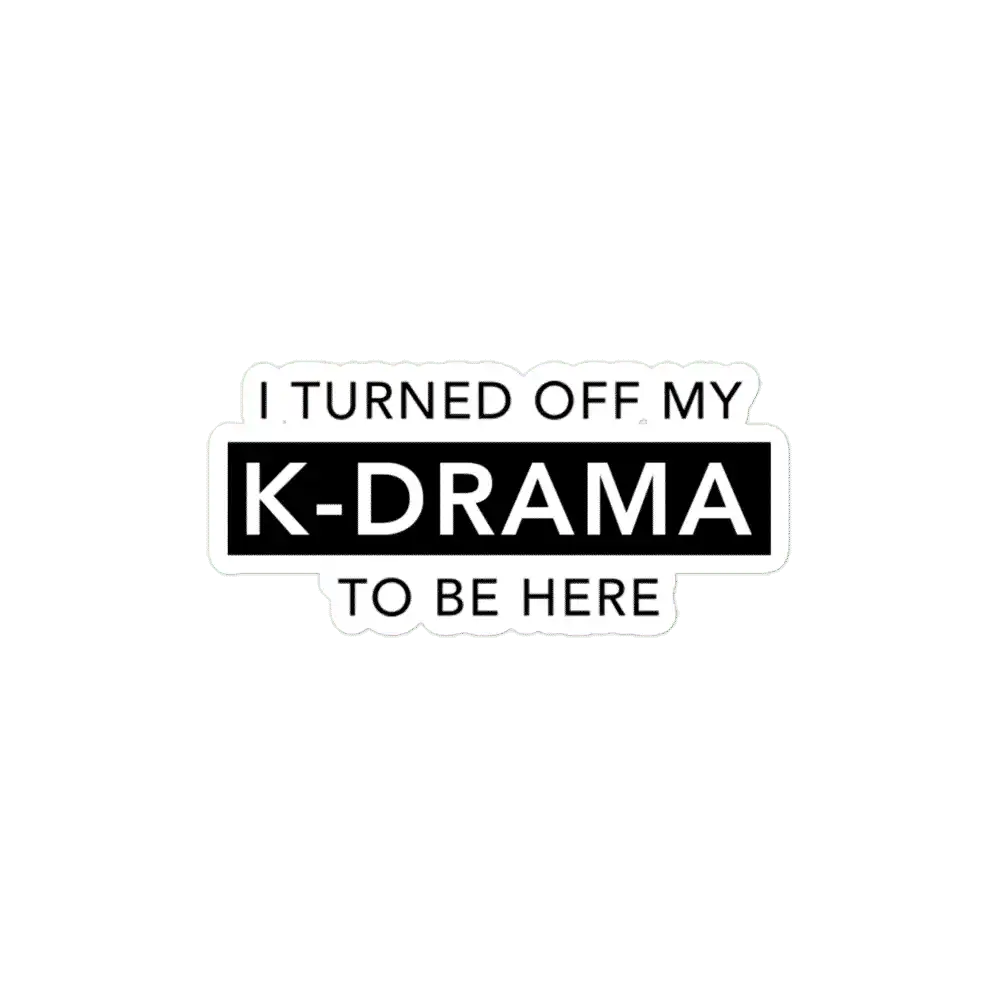 I turned off my KDRAMA to be here Sticker