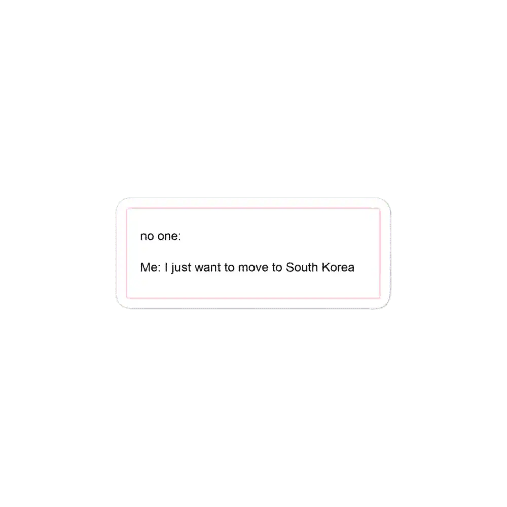 I just want to move to South Korea Sticker