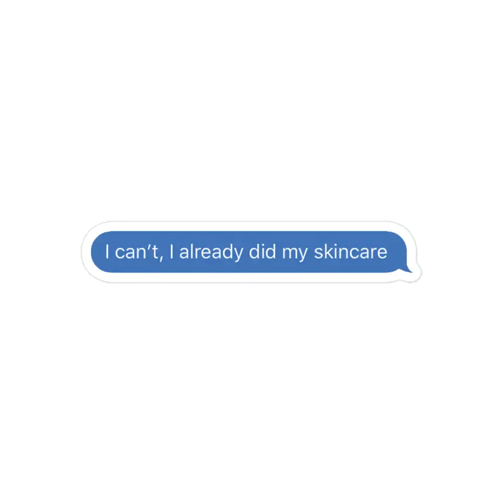 I can't, i already did my skincare Sticker