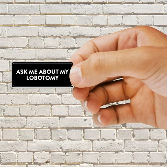 Ask me about my lobotomy Sticker