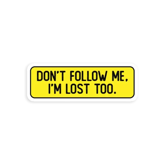 Don't Follow me Im lost too