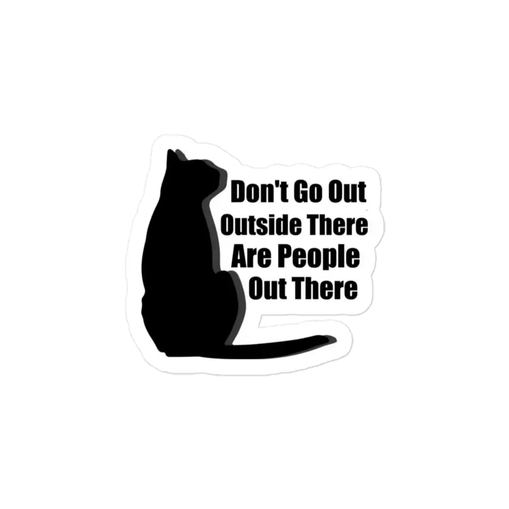 Don't Go Outside There Are People Out There Sticker