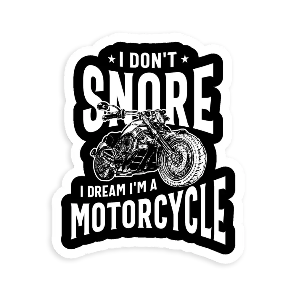 I Don't Snore, I Dream I'm A Motorcycle  Sticker