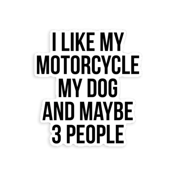 I Like My Motorcycle My Dog & Maybe 3 People  Sticker