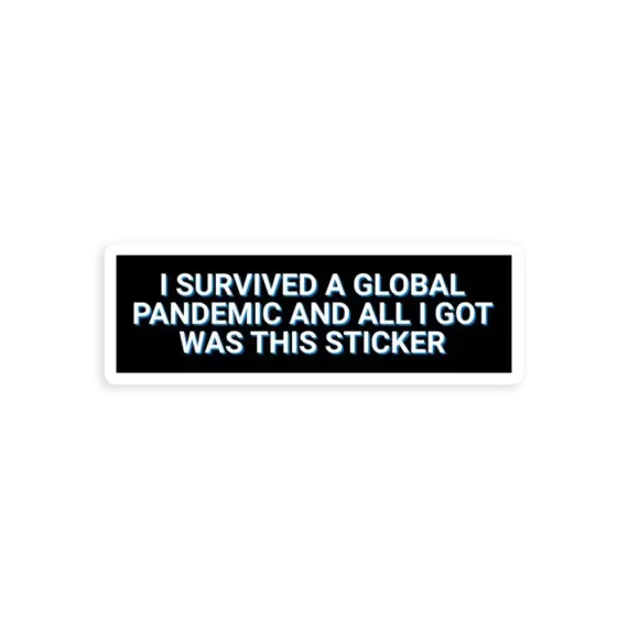 I Survived A Global Pandemic And All I Got Was This Sticker