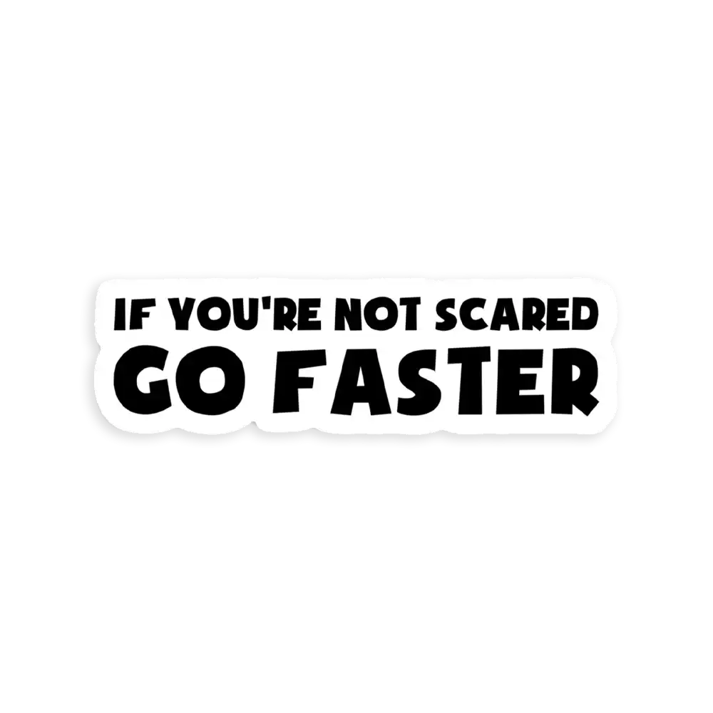 If You're Not Scared Go Faster Sticker