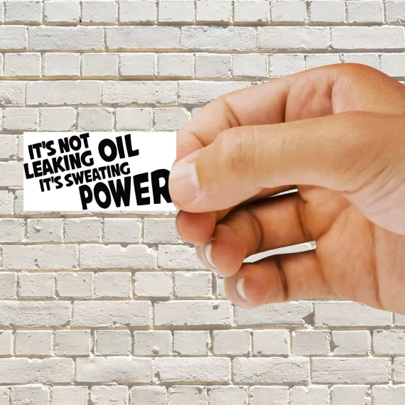 It's Not Leaking oil, it's Sweating power Sticker
