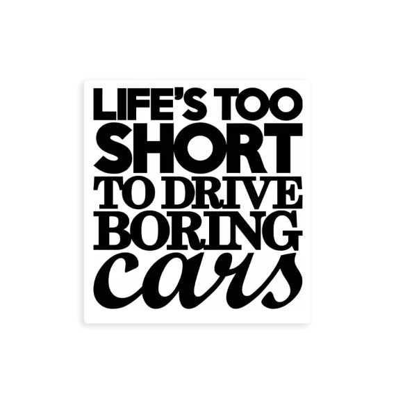Life’s Too Short To Drive Boring Cars Sticker