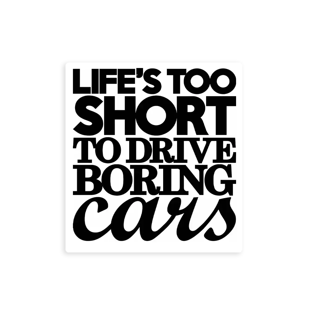 Life’s Too Short To Drive Boring Cars Sticker