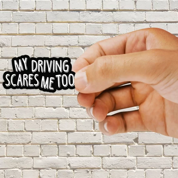My driving scares me too Sticker