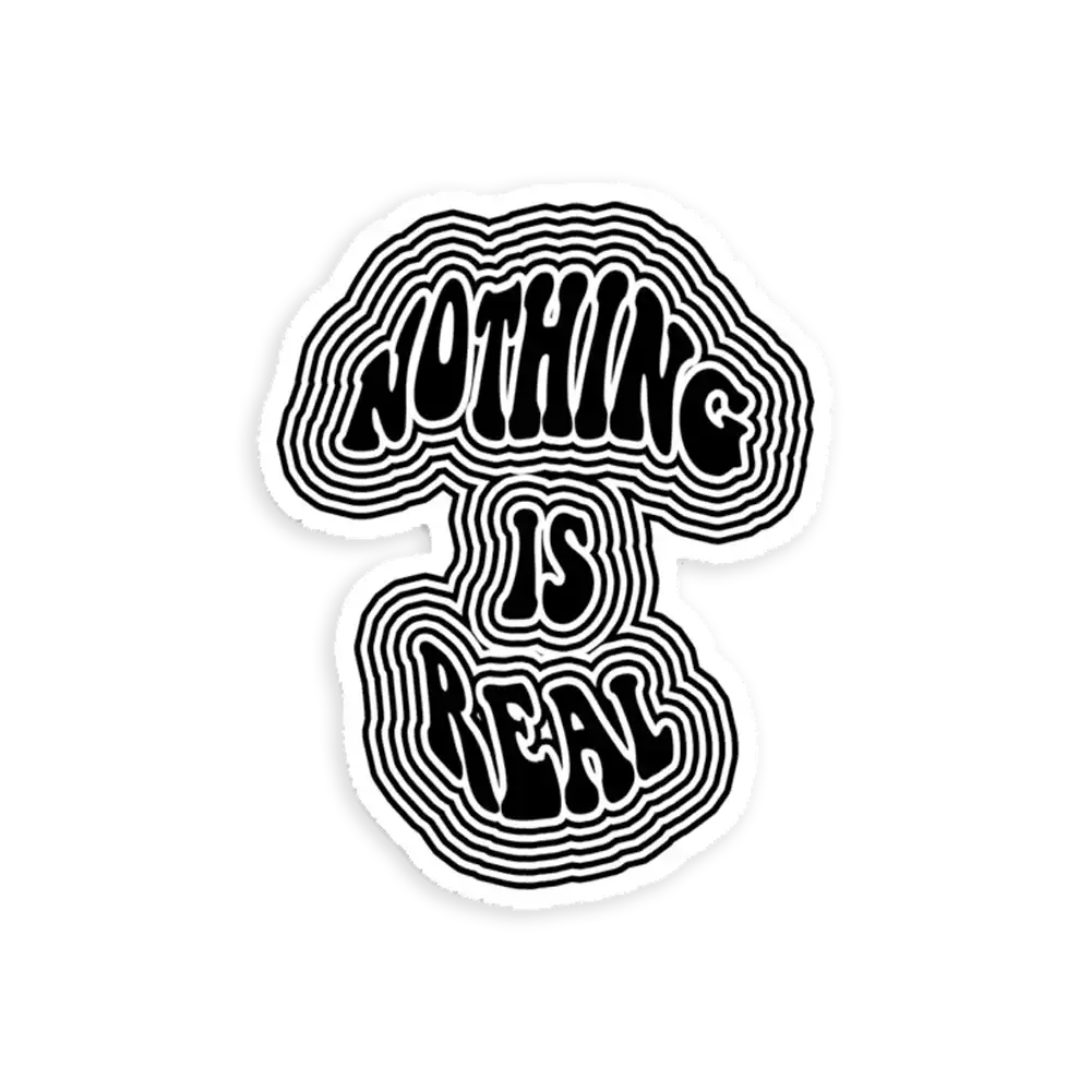 Nothing is Real Sticker