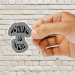 Nothing is Real Sticker