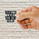 Text me when you get home Sticker