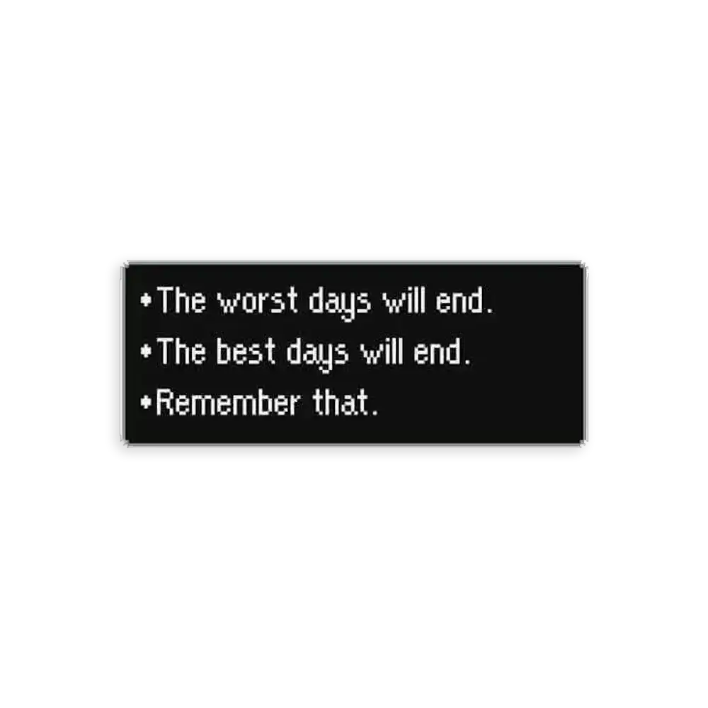 The Worst Days Will End, the Best Days Will End Sticker