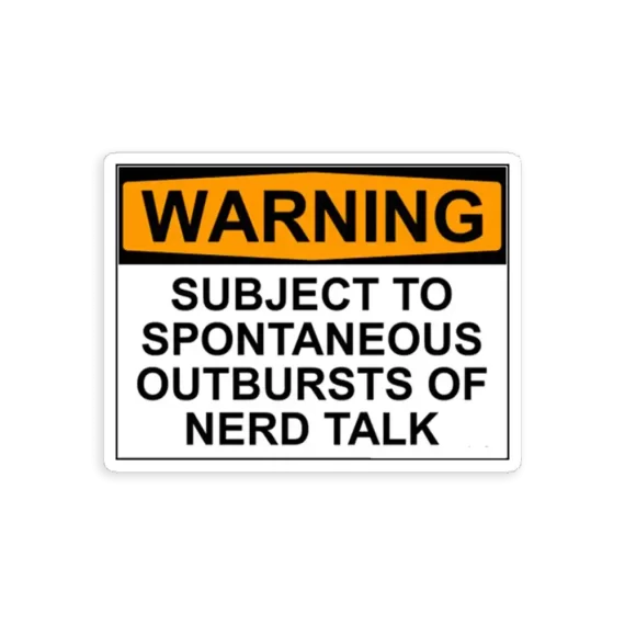Warning! Subject to outburts of Nerd Talk Sticker