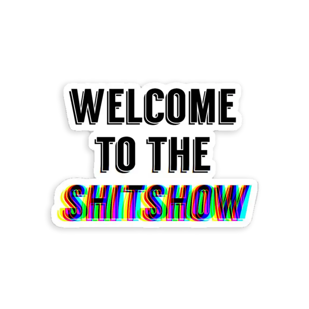 Welcome to the Shitshow Sticker