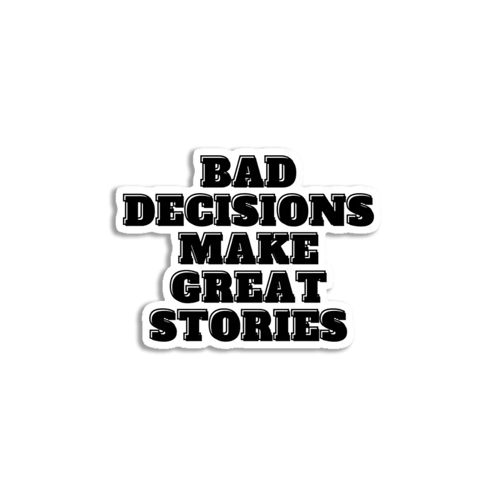 Bad Choices make good stories Sticker