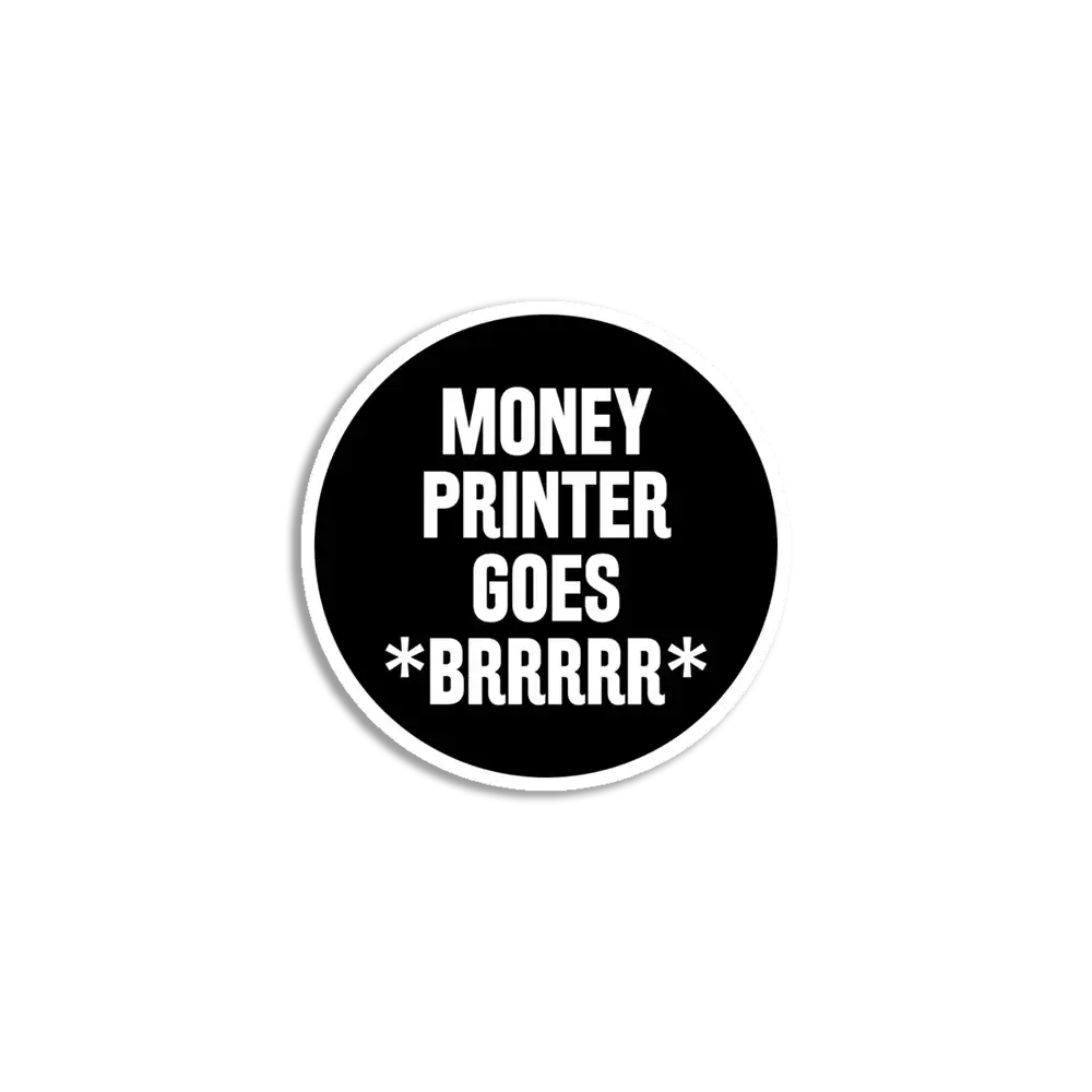 Money Printer Go Brrrrrr Sticker
