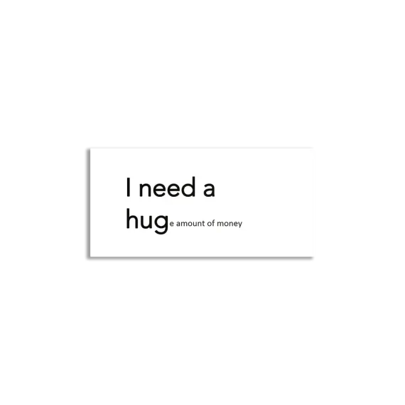 I need a Hug(e) amount of money Sticker