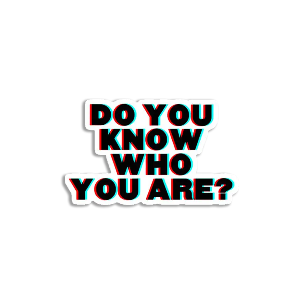 Do You Know Who You Are Sticker