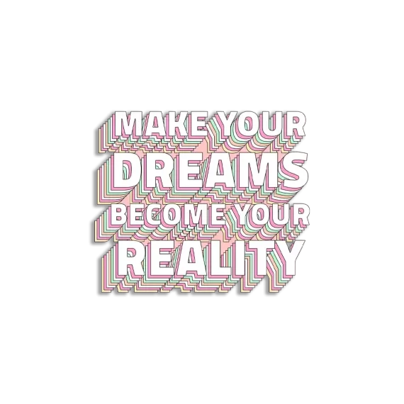 Make your dreams become your reality