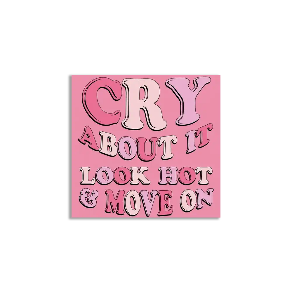 Cry about it look hot and move on Sticker