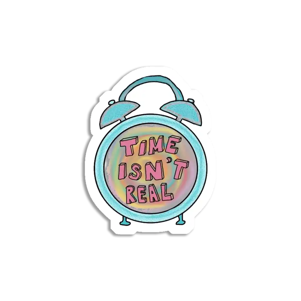 Time isn't real Sticker