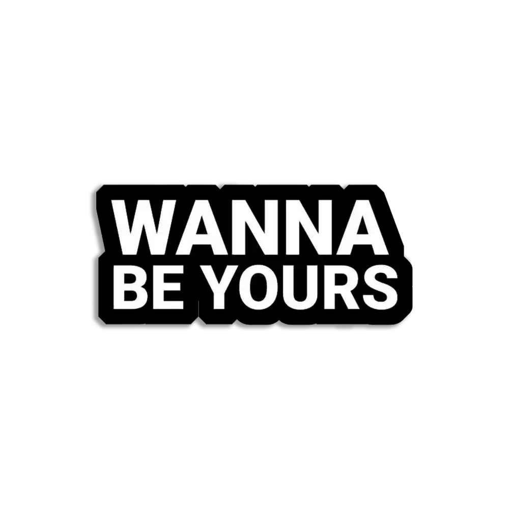 Wanna be Yours Sticker