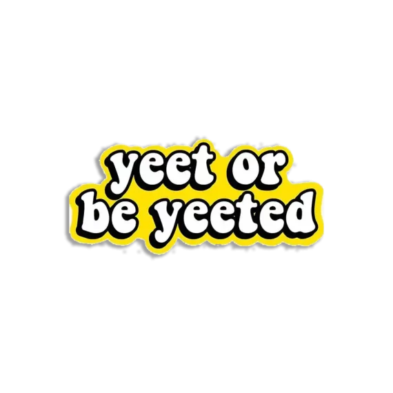 Yeet or be yeeted Sticker