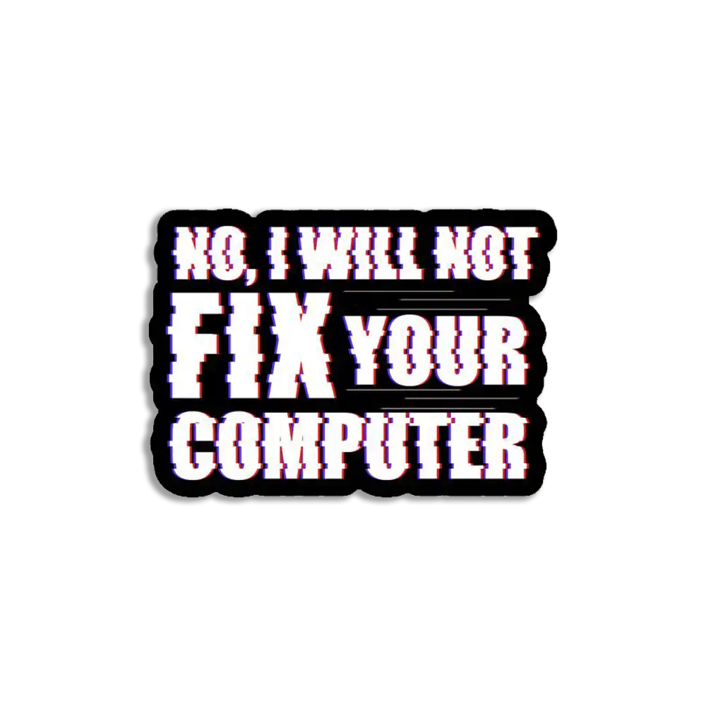 No I'll not fix your computer Sticker